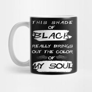 This Shade of Black Really Brings the Color of my Soul Mug